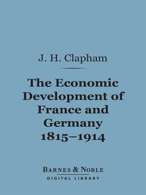 cover image of The Economic Development of France and Germany, 1815-1914 (Barnes & Noble Digital Library)